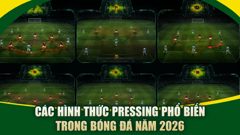 Các hình thức Pressing phổ biến trong bóng đá năm 2026
