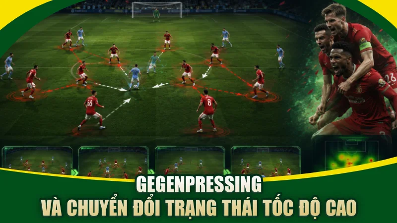 Gegenpressing và chuyển đổi trạng thái tốc độ cao