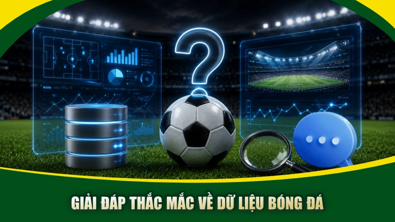 Giải đáp thắc mắc về dữ liệu bóng đá