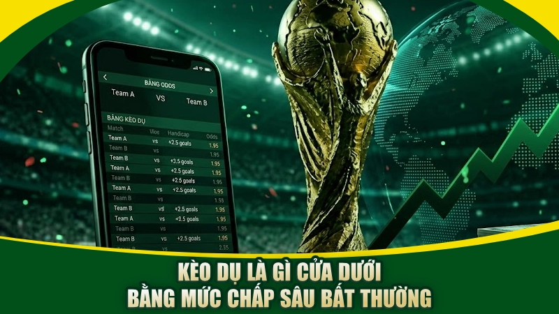 Kèo dụ là gì cửa dưới bằng mức chấp sâu bất thường