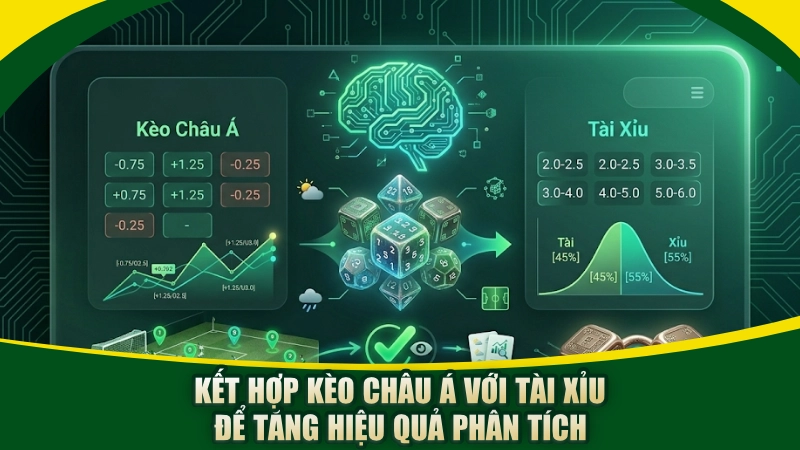 Kết hợp kèo châu Á với tài xỉu để tăng hiệu quả phân tích