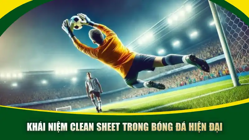 Khái niệm clean sheet trong bóng đá hiện đại