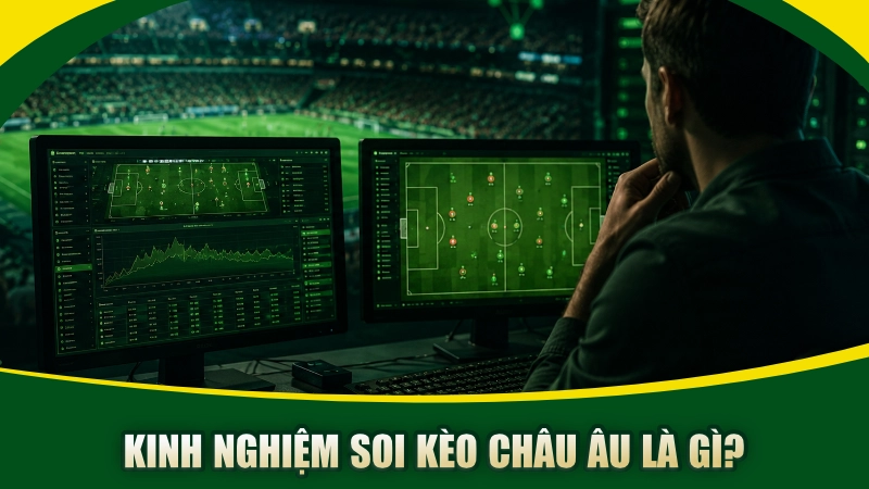 Kinh nghiệm soi kèo châu Âu là gì?