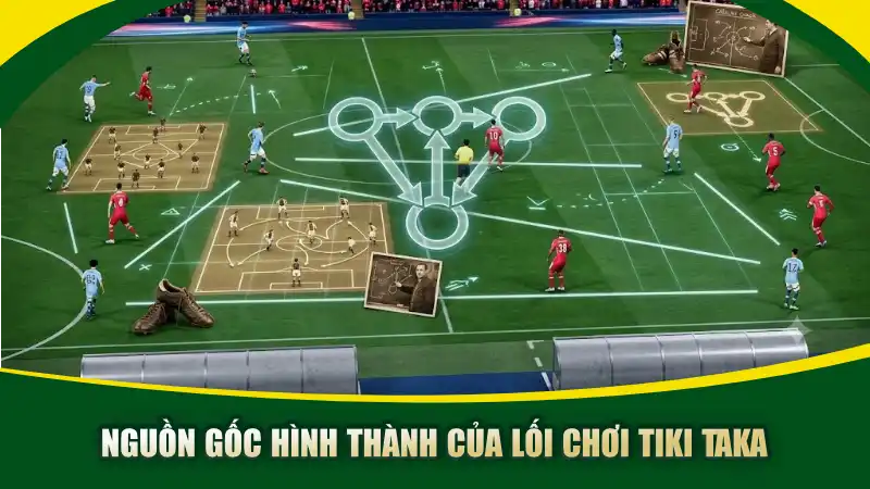 Nguồn gốc hình thành của lối chơi Tiki Taka