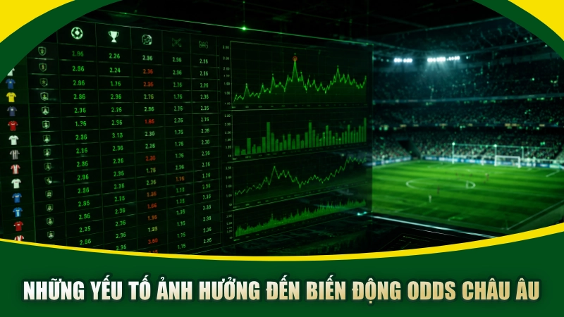 Những yếu tố ảnh hưởng đến biến động odds châu Âu