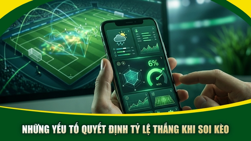 Những yếu tố quyết định tỷ lệ thắng khi soi kèo