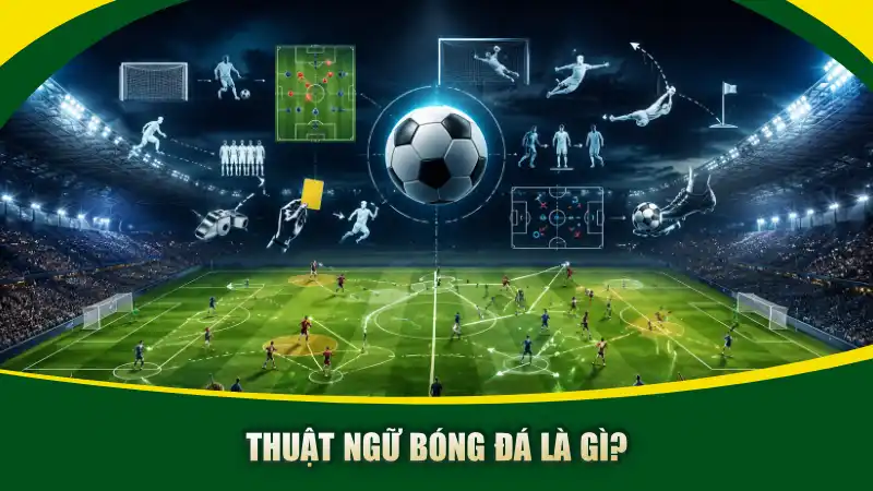 Thuật ngữ bóng đá là gì?